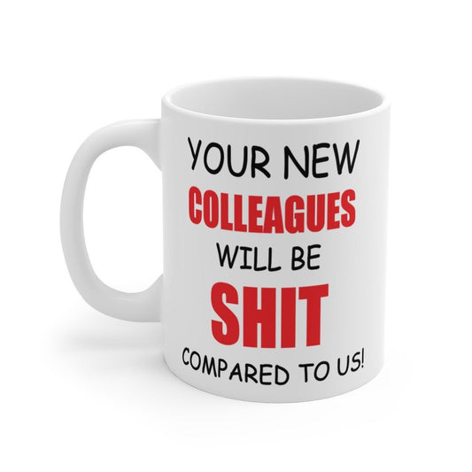 Your New Colleagues Will Be Shit Mug, Funny New Job Gift, Congratulations Leaving Job, Office Colleague Co-worker Gift